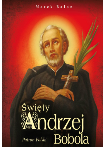 Święty Andrzej Bobola. Patron Polski