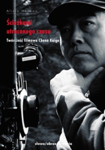 Ścieżkami utraconego czasu. Twórczość filmowa Chena Kaige