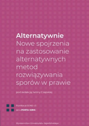 Alternatywnie. Nowe spojrzenia na zastosowanie alternatywnych metod rozwiązywania sporów w prawie
