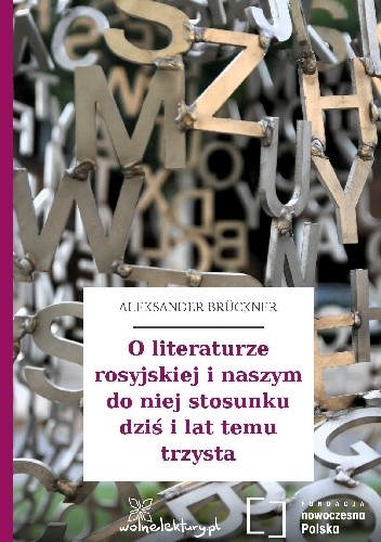 O literaturze rosyjskiej i naszym do niej stosunku dziś i lat temu trzysta
