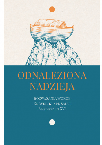 Odnaleziona nadzieja. Rozważania wokół encykliki Spe Salvi Benedykta XVI