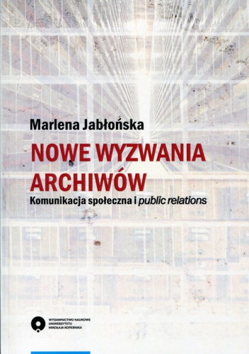 Nowe wyzwania archiwów Komunikacja społeczna i public relations