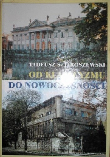 Od klasycyzmu do nowoczesności. O architekturze polskiej XVIII, XIX i XX wieku