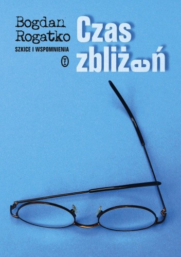 Czas zbliżeń. Szkice i wspomnienia