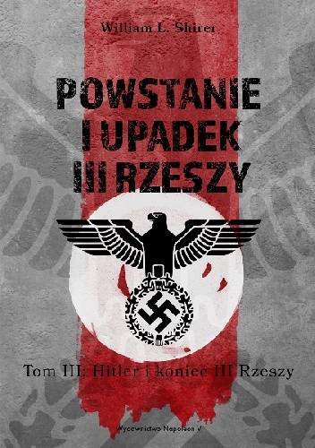 Powstanie i upadek III Rzeszy. Tom III: Hitler i koniec III Rzeszy