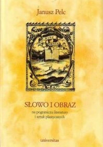 Słowo i obraz. Na pograniczu literatury i sztuk plastycznych