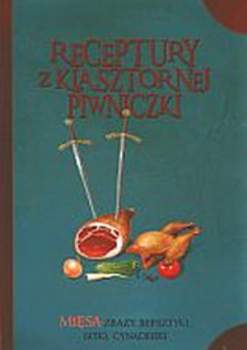 Receptury z klasztornej piwniczki. Mięsa, zrazy, befsztyki, bitki, cynaderki