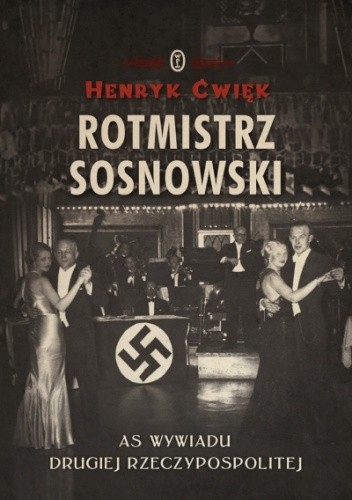 Rotmistrz Sosnowski. As wywiadu Drugiej Rzeczpospolitej