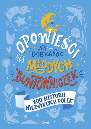 Opowieści na dobranoc dla młodych buntowniczek. 100 historii niezwykłych Polek