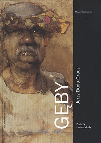 Gęby. Jerzy Duda-Gracz. Portrety i autoportrety