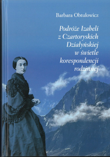 Podróże Izabeli z Czartoryskich Działyńskiej w świetle korespondencji rodzinnej