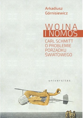 Wojna i nomos. Carl Schmitt o problemie porządku światowego