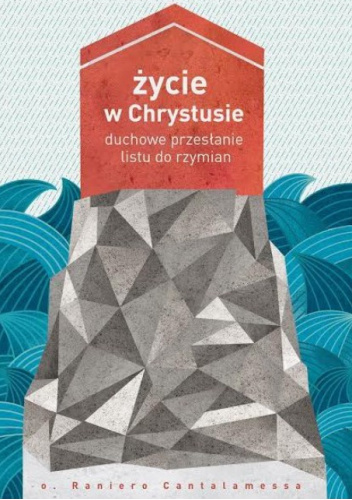 Życie w Chrystusie. Duchowe przesłanie Listu do Rzymian