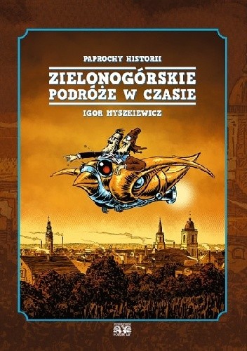Paprochy historii. Zielonogórskie podróże w czasie.
