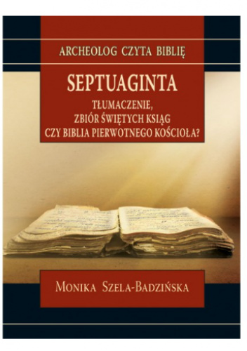 Septuaginta. Tłumaczenie zbioru świętych ksiąg, czy Biblia Pierwszego Kościoła?