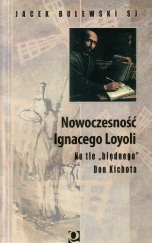 Nowoczesność Ignacego Loyoli: na tle "błędnego" Don Kichota