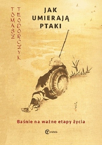 Jak umierają ptaki. Baśnie na ważne etapy życia.