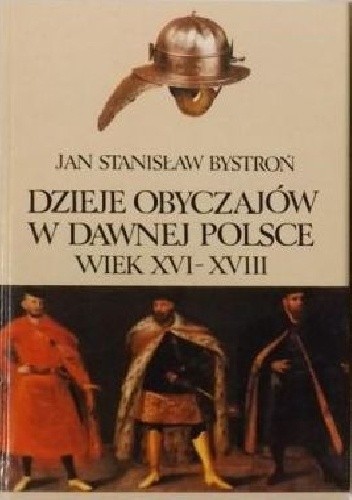 Dzieje obyczajów w dawnej Polsce. Wiek XVI-XVIII t. I