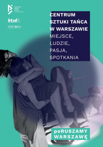 Centrum Sztuki Tańca w Warszawie. Miejsce, Ludzie, Pasja, Spotkania