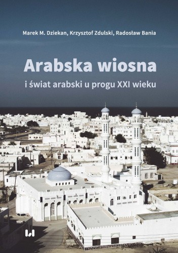 Arabska wiosna i świat arabski u progu XXI wieku