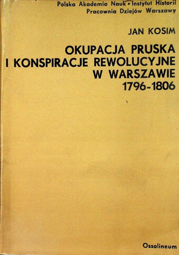 Okupacja pruska i konspiracje rewolucyjne w Warszawie 1796-1806
