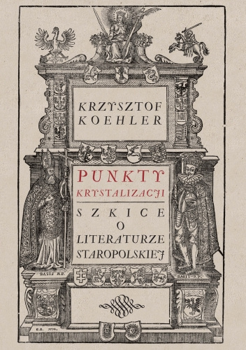 Punkty krystalizacji. Szkice o literaturze staropolskiej