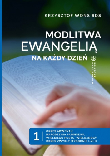 Modlitwa Ewangelią na każdy dzień t. 1. Okres Adwentu, Narodzenia Pańskiego, Wielkiego Postu, Wielkanocy, Okres zwykły (tyg. I-VIII)