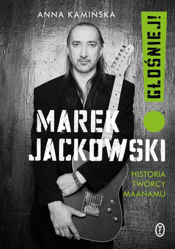 Głośniej! Marek Jackowski. Historia twórcy Maanamu