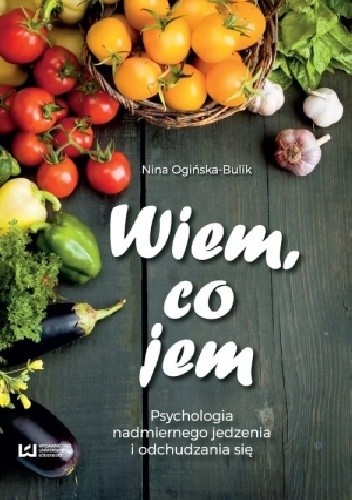 Wiem, co jem? Psychologia nadmiernego jedzenia i odchudzania się