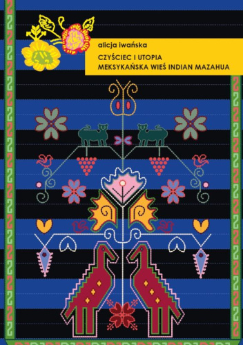 Czyściec i utopia. Meksykańska wieś Indian Mazahua