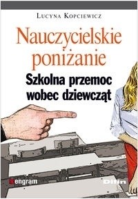 Nauczycielskie poniżanie. Szkolna przemoc wobec dziewcząt