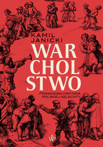 Warcholstwo. Prawdziwa historia polskiej szlachty