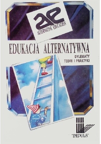 Edukacja alternatywna. Dylematy teorii i praktyki