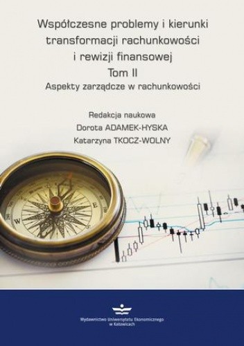 Współczesne problemy i kierunki transformacji rachunkowości i rewizji finansowej. Tom 2