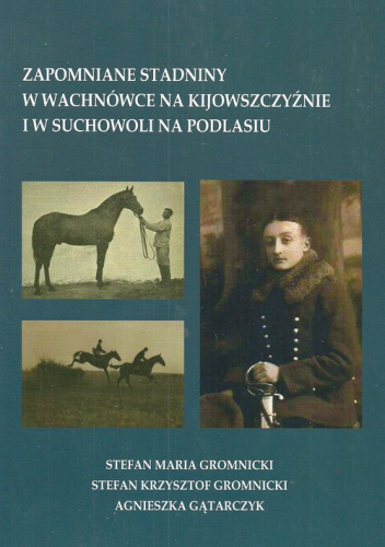 Zapomniane stadniny w Wachnówce na Kijowszczyźnie i w Suchowoli na Podlasiu