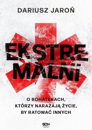 Ekstremalni. O bohaterach, którzy narażają życie, by ratować innych