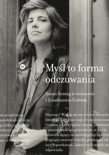 Myśl to forma odczuwania. Susan Sontag w rozmowie z Jonathanem Cottem
