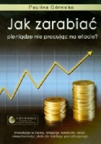 Jak zarabiać pieniądze nie pracując na etacie?