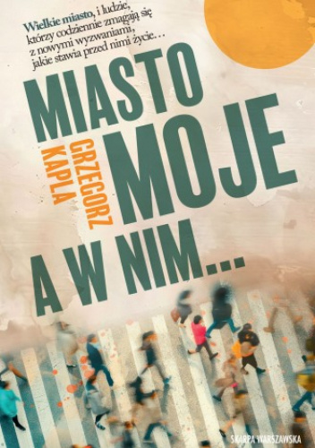 Miasto moje, a w nim...