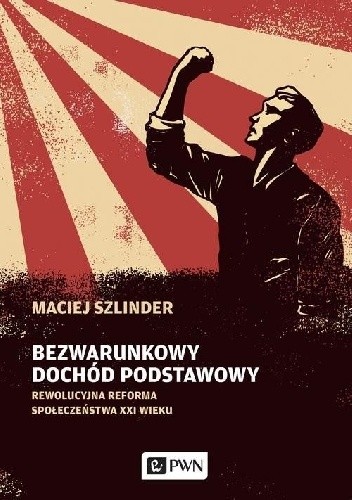 Bezwarunkowy dochód podstawowy - Rewolucyjna reforma społeczeństwa XXI wieku