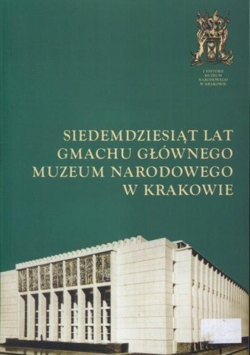 Siedemdziesiąt lat Gmachu Głównego Muzeum Narodowego w Krakowie