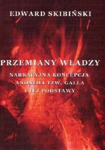 Przemiany władzy: narracyjna koncepcja Anonima tzw. Galla i jej podstawy