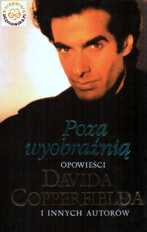 Poza wyobraźnią. Opowieści Davida Copperfielda i innych autorów