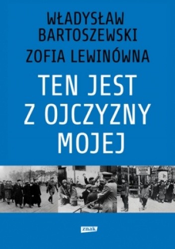 Ten jest z ojczyzny mojej. Polacy z pomocą Żydom 1939–1945