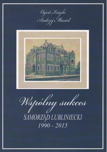 Wspólny sukces. Samorząd lubliniecki 1990-2015