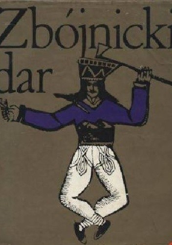 Zbójnicki dar. Polskie i słowackie opowiadania tatrzańskie