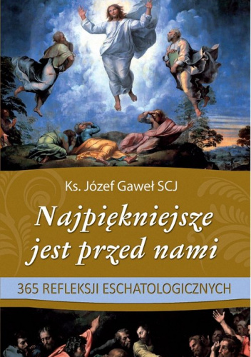 Najpiękniejsze jest przed nami 365 refleksji eschatologicznych