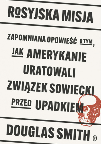 Rosyjska misja. Zapomniana opowieść o tym, jak Amerykanie uratowali Związek Sowiecki przed upadkiem