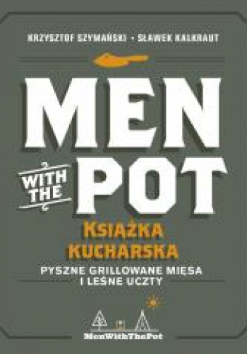 Men with the Pot książka kucharska Pyszne grillowane mięsa i leśne uczty