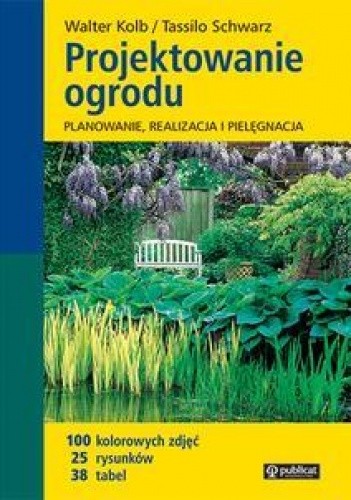 Projektowanie ogrodu.Planowanie, realizacja i pielęgnacja